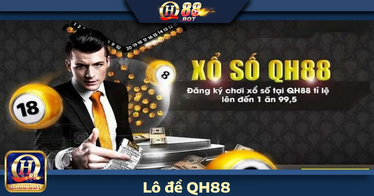 XỔ SỐ 1 Vì sao nên tham gia Lô đề QH88?