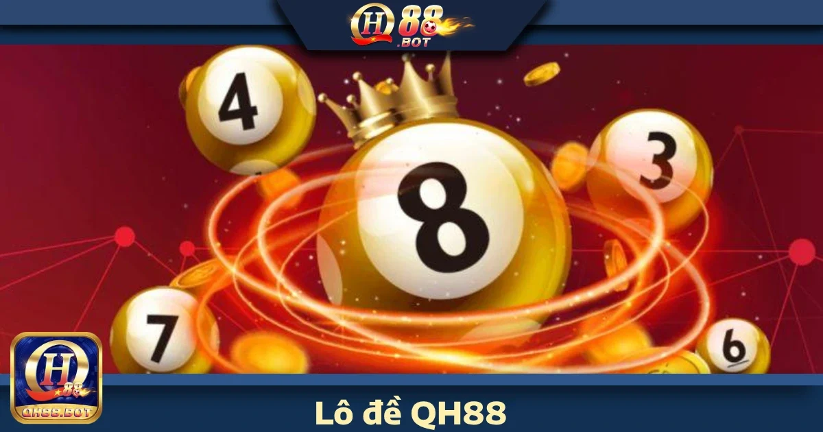 XỔ SỐ 2 Vì sao nên tham gia Lô đề QH88?
